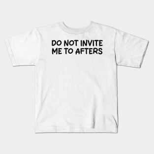 do not invite me to afters Kids T-Shirt